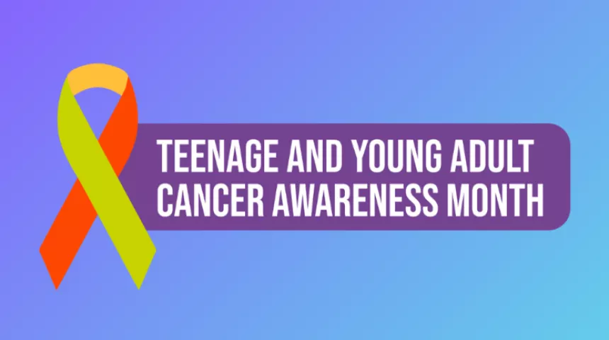 Teenage and Young Adult Cancer Awareness Month