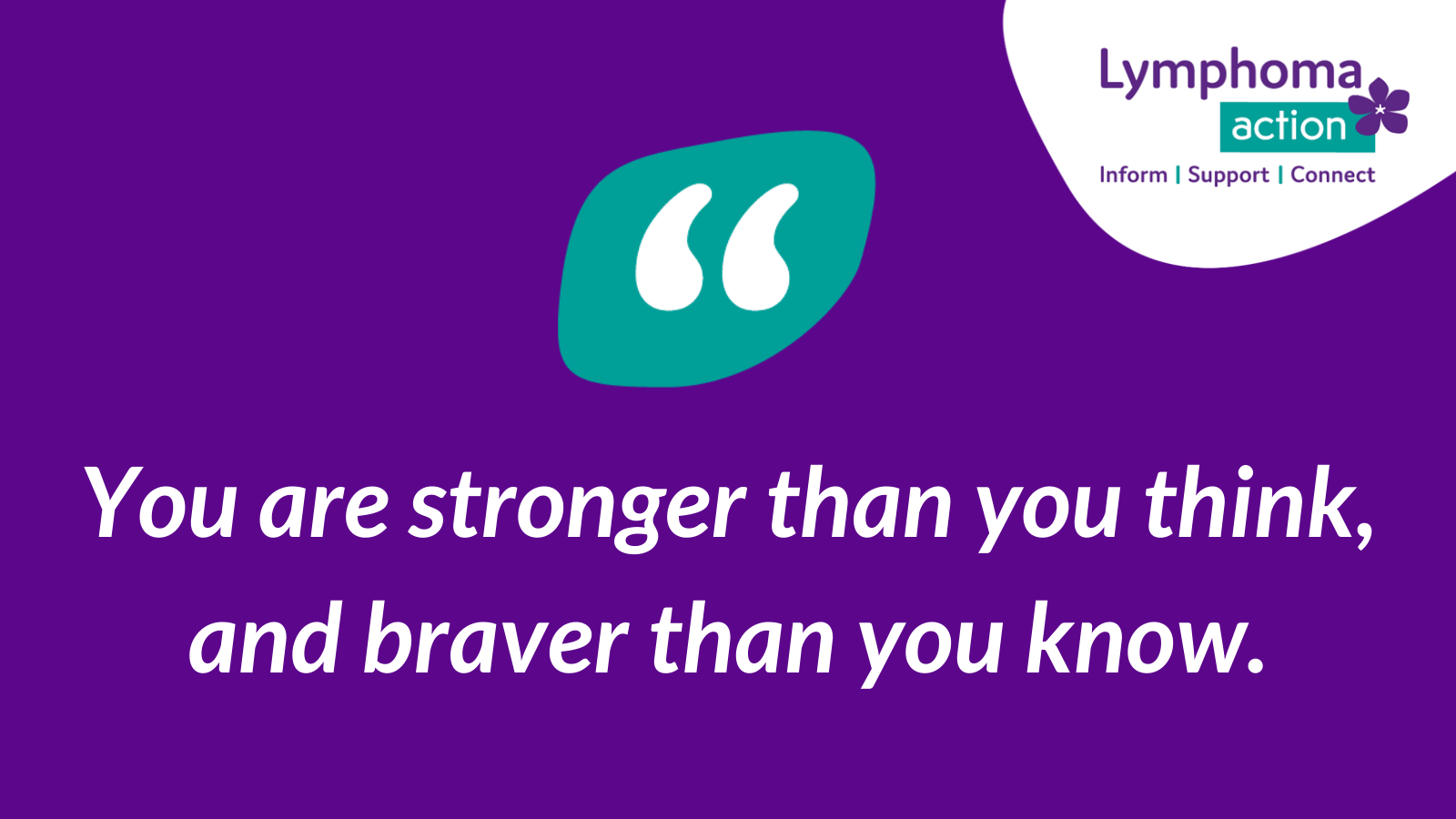 "You are stronger than you think and braver than you know"