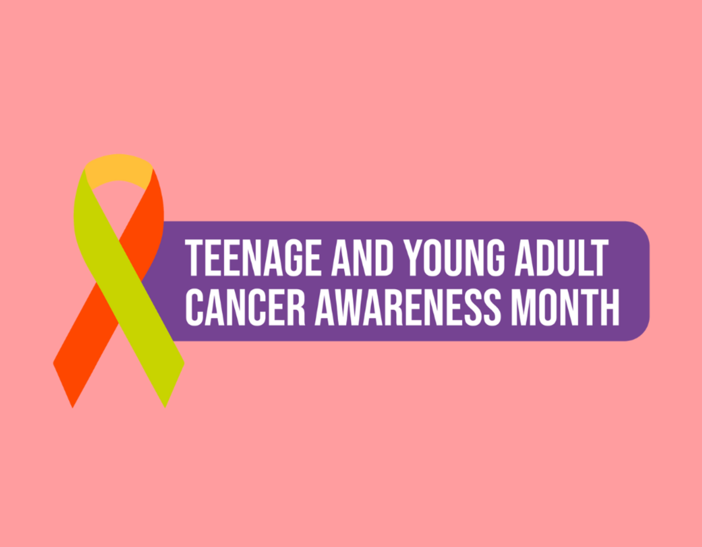 Teenage and Young Adult Cancer Awareness Month 