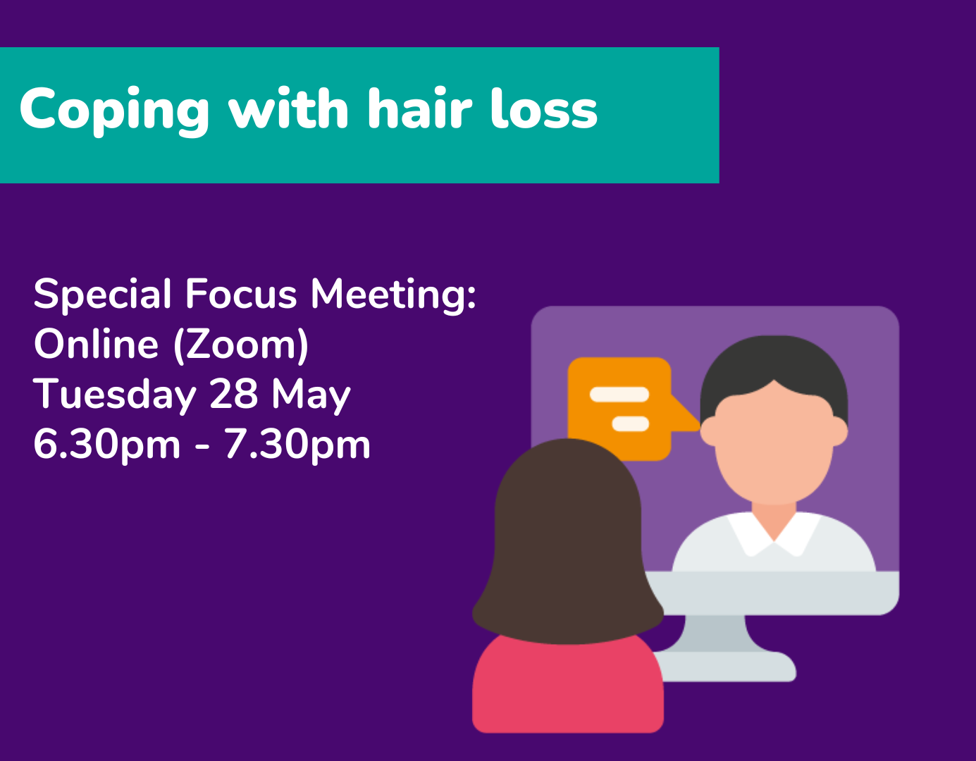 Coping with hair loss special focus meeting online (Zoom) Tuesday 28 May 6.30pm - 7.30pm
