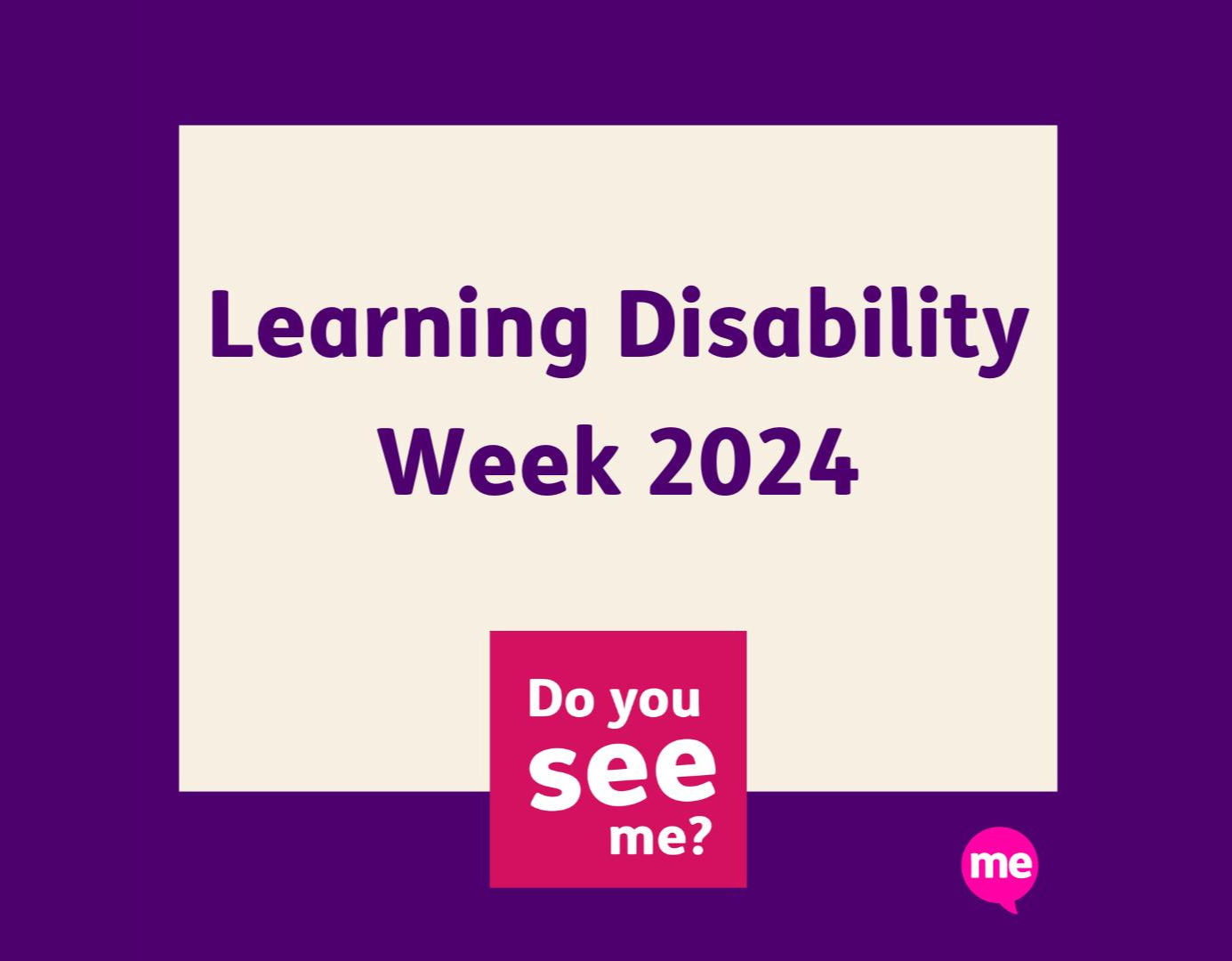 Purple background. White square with purple lettering saying Learning Disability Week 2024. Pink square with wording Do you see me?