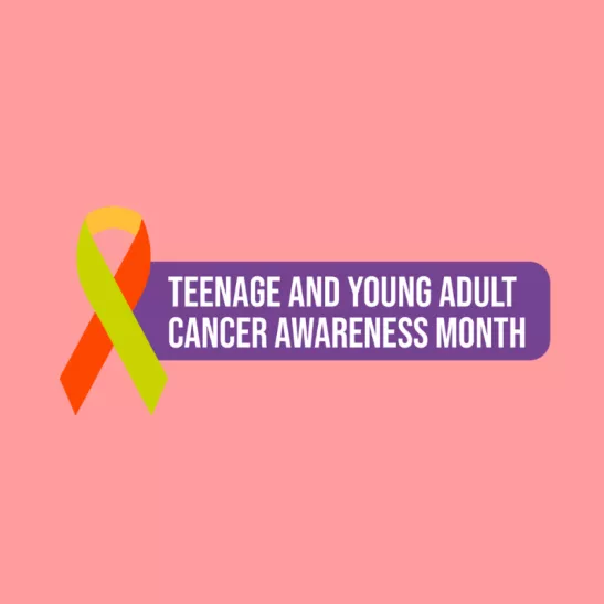 Teenage and Young Adult Cancer Awareness Month 