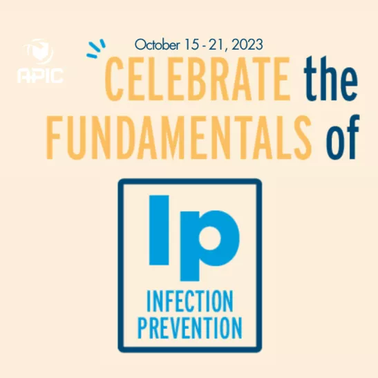 October 15-21, 2023 Celebrate the fundamentals of infection prevention. APIC logo