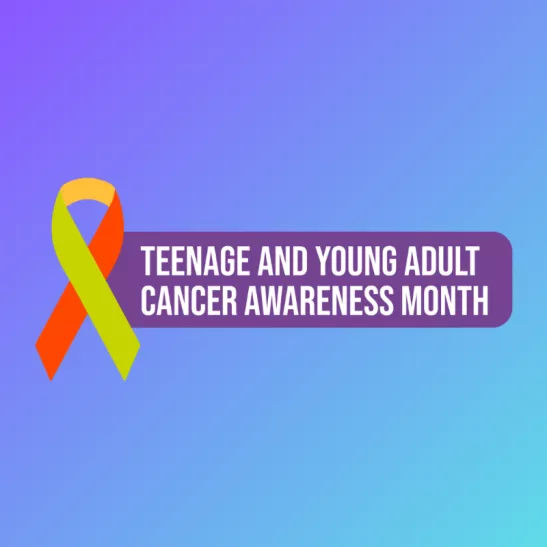 Teenage and Young Adult Cancer Awareness Month